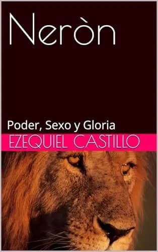 Nerón: Poder, Sexo y Gloria Nerón: Poder, Sexo y Gloria